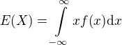 $E{\(X\)}=\int\limits_{-\infty}^{\infty}{xf{\(x\)}\mathrm{d}x}$
