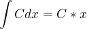 $\int C dx = C*x$