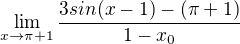 $\lim_{x\to \pi +1} \frac{3sin(x-1)-(\pi +1)}{1-x_{0}}$