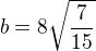 $b=8\sqrt{\frac{7}{15}}$