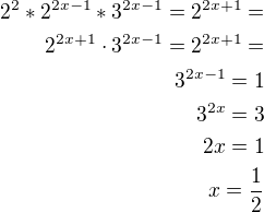 $2^{2}*2^{2x-1}*3^{2x-1}=2^{2x+1}=\\2^{2x+1}\cdot 3^{2x-1}=2^{2x+1}=\\3^{2x-1}=1\\3^{2x}=3\\2x=1\\x=\frac 12$