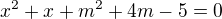$x^{2}+x+m^{2}+4m-5=0$