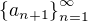 $\{a_{n+1}\}_{n=1}^{\infty}$