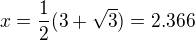$x= \frac 1 2(3+\sqrt 3)=2.366$