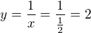 $y=\frac{1}{x}=\frac{1}{\frac{1}{2}}=2$