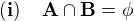 $\bf{(i)\;\;\;\; A\cap B=\phi}$