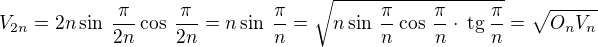 $V_{2n}=2n\sin\:{\frac{\pi}{2n}}\cos\:{\frac{\pi}{2n}}=n \sin\:{\frac{\pi}{n}}=\sqrt{n\sin\:{\frac{\pi}{n}}\cos\:{\frac{\pi}{n}}\cdot \:\text{tg}\:{\frac{\pi}{n}}}=\sqrt{O_nV_n}$
