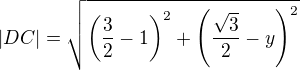 $|DC|=\sqrt{\(\frac32-1\)^2+\(\frac{\sqrt3}{2}-y\)^2}$