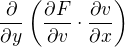 $\frac{\partial}{\partial y}\(\frac{\partial F}{\partial v}\cdot \frac{\partial v}{\partial x}\)$