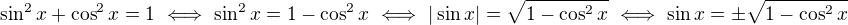 $\sin^2x+\cos^2x=1\ \Longleftrightarrow\ \sin^2x=1-\cos^2x\ \Longleftrightarrow\ |\sin x|=\sqrt{1-\cos^2x}\ \Longleftrightarrow\ \sin x=\pm\sqrt{1-\cos^2x}$