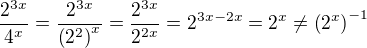 $\frac{2^{3x}}{4^x}=\frac{2^{3x}}{\(2^2\)^x}=\frac{2^{3x}}{2^{2x}}=2^{3x-2x}=2^x\neq \(2^x\)^{-1}$
