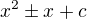 $x^{2}\pm x+c$