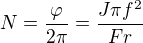 $N=\frac{\varphi}{2 \pi}=\frac{J \pi f^2}{Fr}$