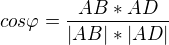 $cos\varphi =\frac{AB*AD}{|AB|*|AD|}$