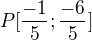 $P[\frac{-1}{5};\frac{-6}{5}]$