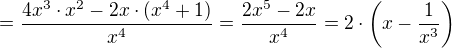 $=\frac{4x^3\cdot x^2 -2x\cdot (x^4+1)}{x^4}=\frac{2x^5-2x}{x^4}=2\cdot \left(x-\frac{1}{x^3}\right)$