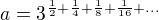 kopírovat do textarea $a=3^{\frac{1}{2}+\frac{1}{4}+\frac{1}{8}+\frac{1}{16}+...}$