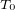 $_{T_0}$
