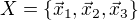 $X=\{ \vec{x}_1,\vec{x}_2,\vec{x}_3 \}$