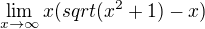 $\lim_{x\rightarrow\infty}x(sqrt(x^2+1)-x)$