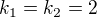 $k_1=k_2=2$