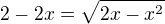$2-2x=\sqrt{2x-x^2}$