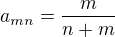 $a_{mn}=\frac{m}{n+m}$