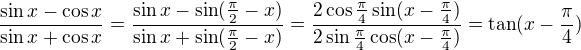 kopírovat do textarea $\frac{\sin x-\cos x}{\sin x+\cos x}=\frac{\sin x-\sin(\frac\pi2-x)}{\sin x+\sin(\frac\pi2-x)}=\frac{2\cos\frac\pi4\sin(x-\frac\pi4)}{2\sin\frac\pi4\cos(x-\frac\pi4)}=\tan(x-\frac\pi4)$