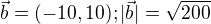 $\vec{b} = (-10,10); |\vec{b}| = \sqrt{200}$