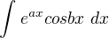 $\int_{}^{} e^{ax}cosbx\ dx$