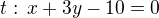 $t:\,x+3y-10=0$