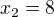 $x_{2}=8$