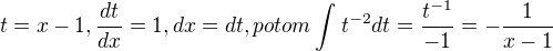 $t=x-1,\frac{dt}{dx}=1,dx=dt, potom \int_{}^{}t^{-2}dt=\frac{t^{-1}}{-1}=-\frac{1}{x-1}$