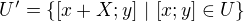 $U' = \{[x + X; y] \text{ } | \text{ } [x; y] \in U\}$