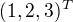 $(1, 2, 3)^T$