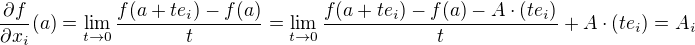 $\frac{\partial f}{\partial x_i}(a)=\lim_{t\to0}\frac{f(a+te_i)-f(a)}{t}=\lim_{t\to0}\frac{f(a+te_i)-f(a)-A\cdot(te_i)}{t}+A\cdot(te_i)=A_i$