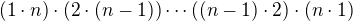 $(1 \cdot n) \cdot (2 \cdot (n-1)) \dotsm ((n-1) \cdot 2) \cdot (n \cdot 1)$