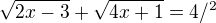 $\sqrt{2x-3}+\sqrt{4x+1}=4/^{2}$