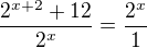 $\frac{2^{x+2}+12}{2^{x}}=\frac{2^{x}}{1}$
