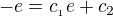 $-e=c_{_{1}}e+c_{2}$