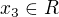 $x_3\in R$