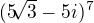$(5\sqrt[]{3}-5i)^{7}$