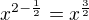 $x^{2-\frac{1}{2}}=x^{\frac{3}{2}}$