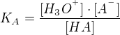 $K_{A}=\frac{[H_{3}O^{^{+}}]\cdot [A^{^{-}}]}{[HA]}$