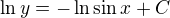 $\ln y= - \ln \sin x + C$