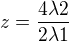 $z= \frac{4\lambda 2}{2\lambda 1}$