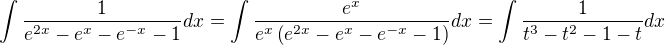 $\int{\frac{1}{e^{2x}-e^x-e^{-x}-1}}dx=\int{\frac{e^x}{e^x\left(e^{2x}-e^x-e^{-x}-1\right)}}dx=\int{\frac{1}{t^3-t^2-1-t}}dx$