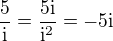$\frac{5}{\mathrm{i}}=\frac{5\mathrm{i}}{\mathrm{i}^2}=-5\mathrm{i}$
