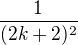 $\frac{1}{(2k+2)^2}$