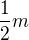 $\frac{1}{2}m$